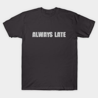Always Late, silver T-Shirt